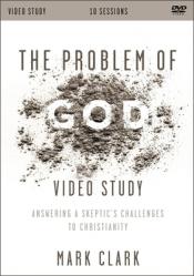  The Problem of God Video Study: Answering a Skeptic\'s Challenges to Christianity 