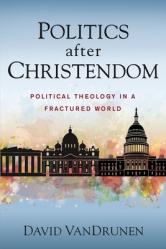  Politics After Christendom: Political Theology in a Fractured World 