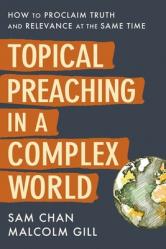  Topical Preaching in a Complex World: How to Proclaim Truth and Relevance at the Same Time 