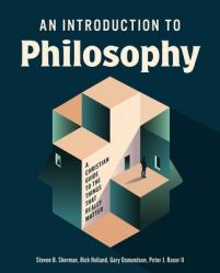  An Introduction to Philosophy: A Christian Guide to the Things That Really Matter 