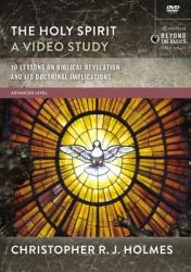  The Holy Spirit, a Video Study: 10 Lessons on Biblical Revelation and Its Doctrinal Implications 