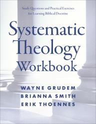  Systematic Theology Workbook: Study Questions and Practical Exercises for Learning Biblical Doctrine 