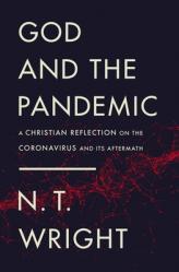  God and the Pandemic: A Christian Reflection on the Coronavirus and Its Aftermath 