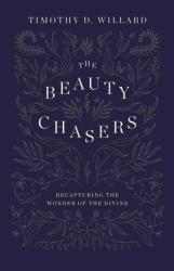  The Beauty Chasers: Recapturing the Wonder of the Divine 