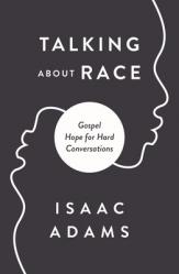  Talking about Race: Gospel Hope for Hard Conversations 