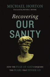  Recovering Our Sanity: How the Fear of God Conquers the Fears That Divide Us 