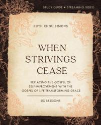  When Strivings Cease Bible Study Guide Plus Streaming Video: Replacing the Gospel of Self-Improvement with the Gospel of Life-Transforming Grace 