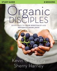  Organic Disciples Study Guide: Seven Ways to Grow Spiritually and Naturally Share Jesus 