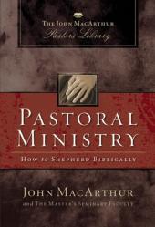  Pastoral Ministry: How to Shepherd Biblically 