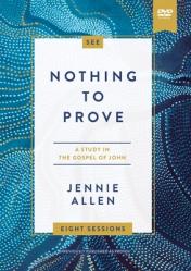  Nothing to Prove Video Study: Eight-Session Bible Study in the Gospel of John 