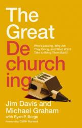  The Great Dechurching: Who\'s Leaving, Why Are They Going, and What Will It Take to Bring Them Back? 