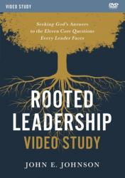  Rooted Leadership Video Study: Seeking God\'s Answers to the Eleven Core Questions Every Leader Faces 