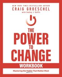  The Power to Change Workbook: Mastering the Habits That Matter Most 