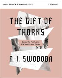  The Gift of Thorns Study Guide Plus Streaming Video: Jesus, the Flesh, and the War for Our Wants 