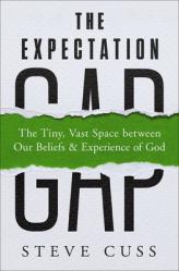  The Expectation Gap: The Tiny, Vast Space Between Our Beliefs and Experience of God 