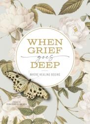  When Grief Goes Deep: Where Healing Begins 