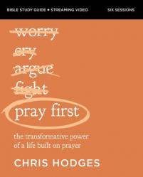  Pray First Bible Study Guide Plus Streaming Video: The Transformative Power of a Life Built on Prayer 