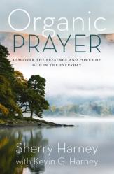  Organic Prayer: Discover the Presence and Power of God in the Everyday 