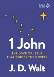  1 John: How the Love of Jesus Guides the Gospel 