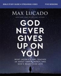  God Never Gives Up on You Bible Study Guide Plus Streaming Video: What Jacob\'s Story Teaches Us about Grace, Mercy, and God\'s Relentless Love 