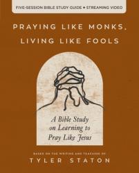  Praying Like Monks, Living Like Fools Bible Study Guide Plus Streaming Video: A Bible Study on Learning to Pray Like Jesus 