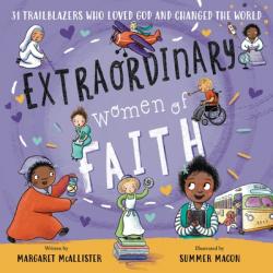  Extraordinary Women of Faith: 31 Trailblazers Who Loved God and Changed the World 