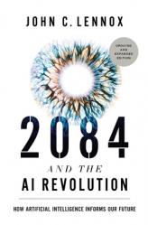  2084 and the AI Revolution, Updated and Expanded Edition: How Artificial Intelligence Informs Our Future 