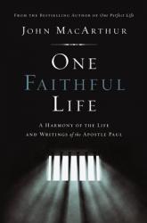  One Faithful Life: A Harmony of the Life and Letters of Paul 