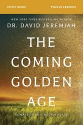  The Coming Golden Age Bible Study Guide: How to Be Kingdom Ready 