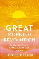  The Great Morning Revolution: Daily Spiritual Practices for Meaningful Moments with God 