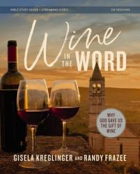  Wine in the Word Bible Study Guide Plus Streaming Video: Why God Gave Us the Gift of Wine 