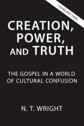  Creation, Power, and Truth: The Gospel in a World of Cultural Confusion 