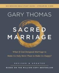  Sacred Marriage Bible Study Guide Plus Streaming Video, Revised and Updated: What If God Designed Marriage to Make Us Holy More Than to Make Us Happy? 