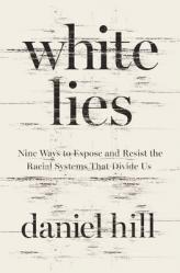  White Lies: Nine Ways to Expose and Resist the Racial Systems That Divide Us 