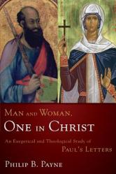  Man and Woman, One in Christ: An Exegetical and Theological Study of Paul\'s Letters 