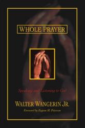  Whole Prayer: Speaking and Listening to God 