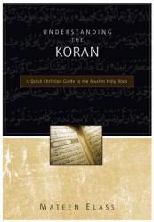  Understanding the Koran: A Quick Christian Guide to the Muslim Holy Book 