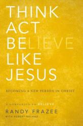  Think, Act, Be Like Jesus: Becoming a New Person in Christ 