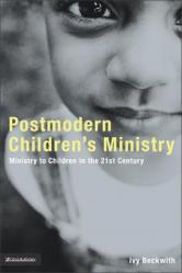  Postmodern Children\'s Ministry: Ministry to Children in the 21st Century Church 