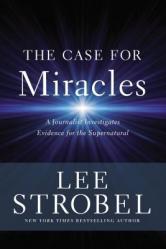  The Case for Miracles: A Journalist Investigates Evidence for the Supernatural 