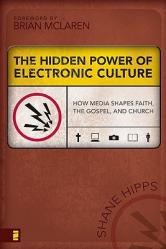  The Hidden Power of Electronic Culture: How Media Shapes Faith, the Gospel, and Church 