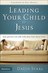  Leading Your Child to Jesus: How Parents Can Talk with Their Kids about Faith 