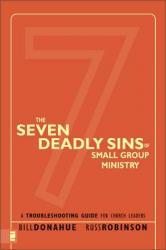  The Seven Deadly Sins of Small Group Ministry: A Troubleshooting Guide for Church Leaders 