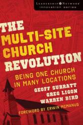  The Multi-Site Church Revolution: Being One Church in Many Locations 