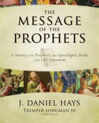  The Message of the Prophets: A Survey of the Prophetic and Apocalyptic Books of the Old Testament 