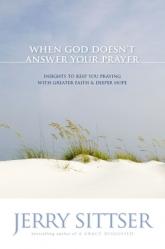  When God Doesn\'t Answer Your Prayer: Insights to Keep You Praying with Greater Faith & Deeper Hope 