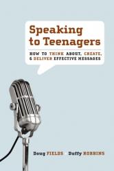  Speaking to Teenagers: How to Think About, Create, & Deliver Effective Messages 