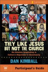  They Like Jesus But Not the Church Bible Study Participant\'s Guide: Six Sessions Responding to Culture\'s Objections to Christianity 