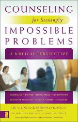  Counseling for Seemingly Impossible Problems: A Biblical Perspective 