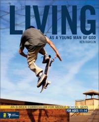  Living as a Young Man of God: An 8-Week Curriculum for Middle School Guys, for Ages 11-14 